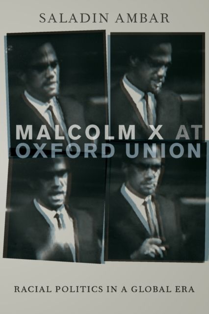 Malcolm X at Oxford Union : Racial Politics in a Global Era