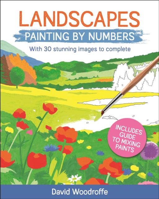 Landscapes Painting by Numbers : With 30 Stunning Images to Complete. Includes Guide to Mixing Paints