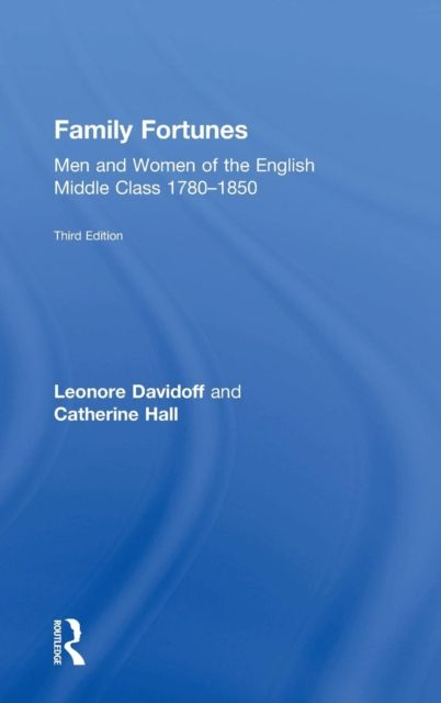 Family Fortunes : Men and Women of the English Middle Class 1780–1850