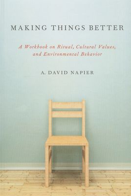 Making Things Better : A Workbook on Ritual, Cultural Values, and Environmental Behavior