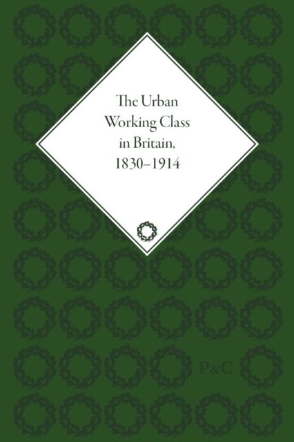 The Urban Working Class in Britain, 1830–1914