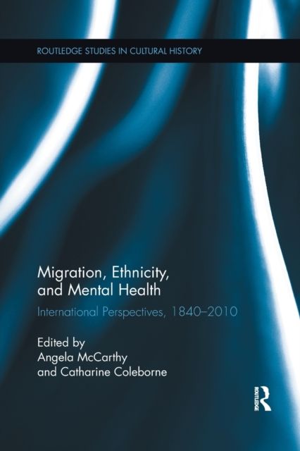 Migration, Ethnicity, and Mental Health : International Perspectives, 1840-2010