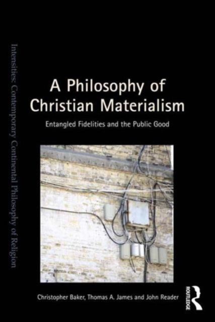 A Philosophy of Christian Materialism : Entangled Fidelities and the Public Good