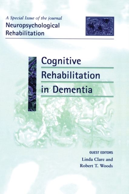 Cognitive Rehabilitation in Dementia : A Special Issue of Neuropsychological Rehabilitation