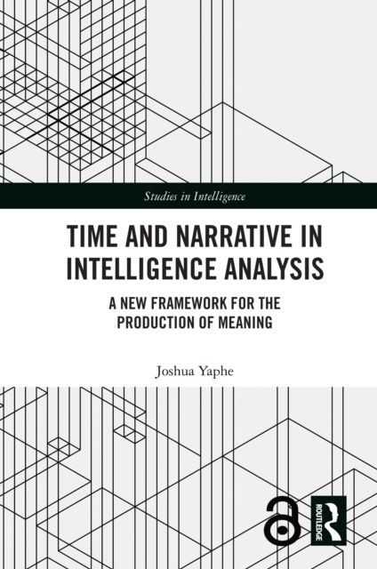 Time and Narrative in Intelligence Analysis : A New Framework for the Production of Meaning