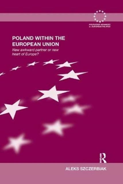 Poland Within the European Union : New Awkward Partner or New Heart of Europe?