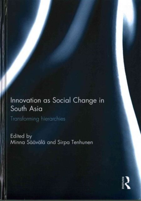 Innovation as Social Change in South Asia : Transforming Hierarchies