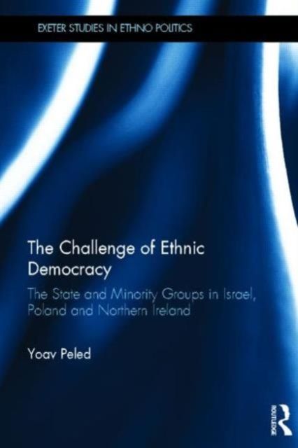 The Challenge of Ethnic Democracy : The State and Minority Groups in Israel, Poland and Northern Ireland
