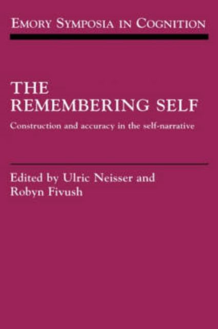 The Remembering Self : Construction and Accuracy in the Self-Narrative
