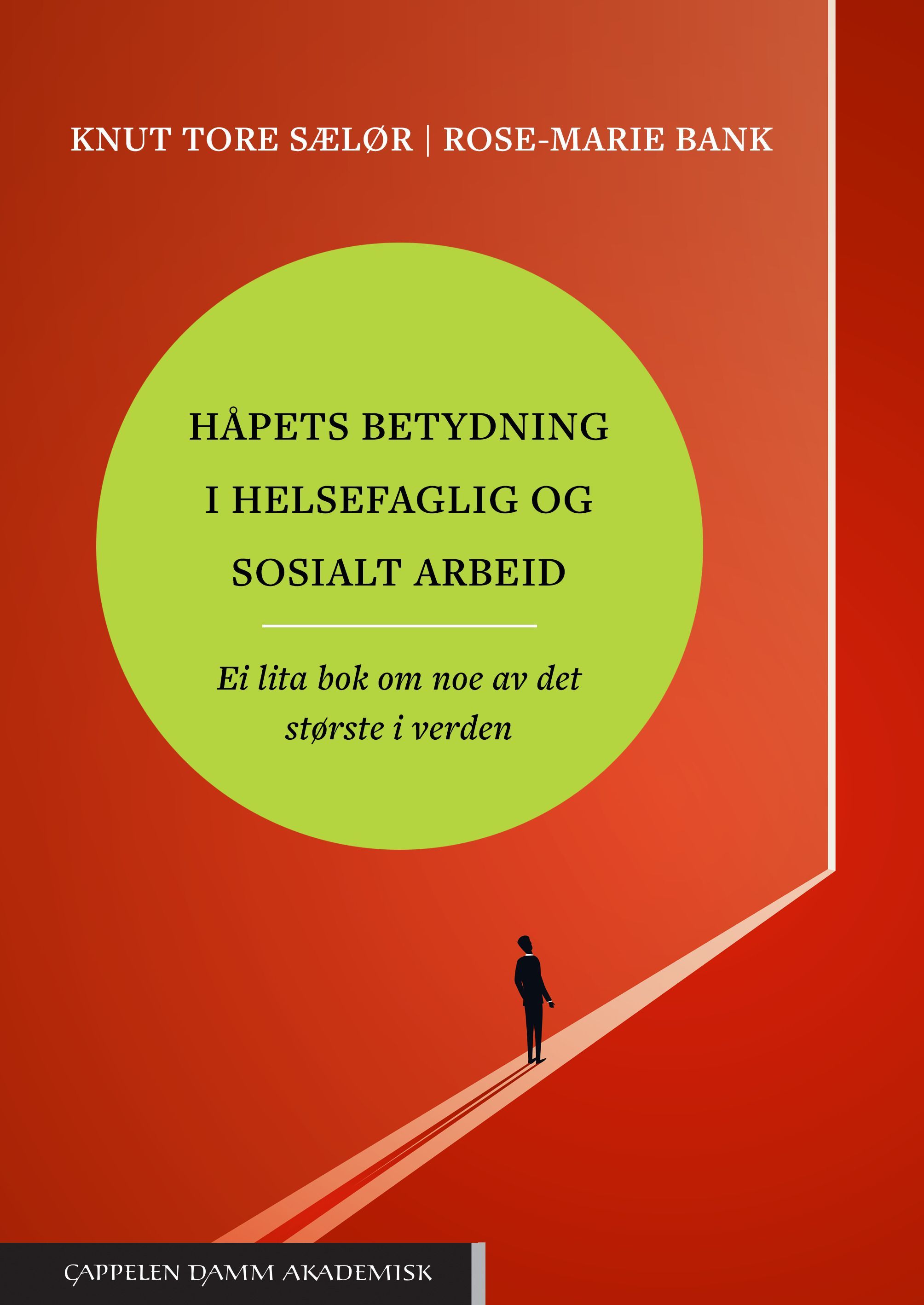 Håpets betydning i helsefaglig og sosialt arbeid : ei lita bok om noe av det største i verden
