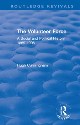 The Volunteer Force : A Social and Political History 1859-1908