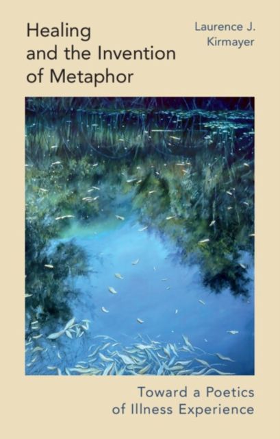 Healing and the Invention of Metaphor : Toward a Poetics of Illness Experience