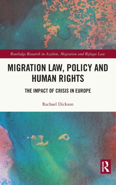 Migration Law, Policy and Human Rights : The Impact of Crisis in Europe