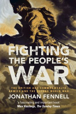 Fighting the People's War : The British and Commonwealth Armies and the Second World War