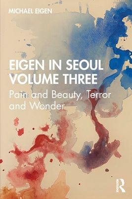 Eigen in Seoul Volume Three : Pain and Beauty, Terror and Wonder