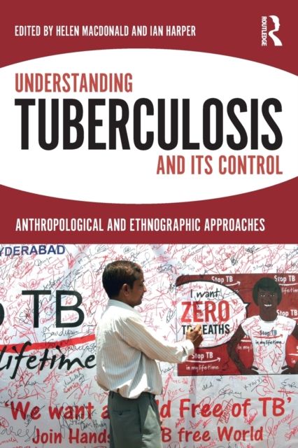 Understanding Tuberculosis and its Control : Anthropological and Ethnographic Approaches