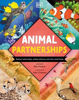 Animal Partnerships : Radical Relationships, Unlikely Alliances, and Other Animal Teams