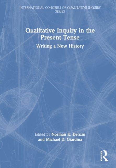 Qualitative Inquiry in the Present Tense : Writing a New History