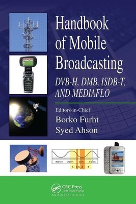 Handbook of Mobile Broadcasting : DVB-H, DMB, ISDB-T, AND MEDIAFLO
