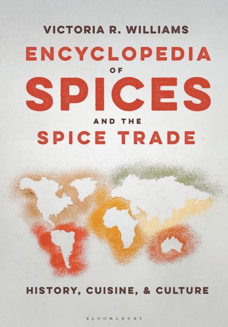 Encyclopedia of Spices and the Spice Trade : History, Cuisine, and Culture