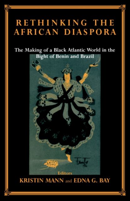 Rethinking the African Diaspora : The Making of a Black Atlantic World in the Bight of Benin and Brazil