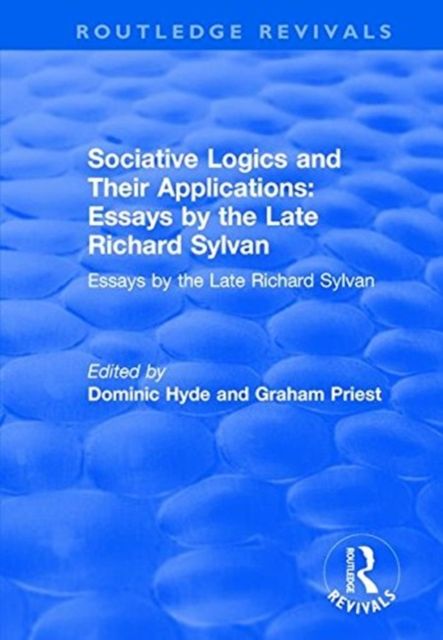 Sociative Logics and Their Applications : Essays by the Late Richard Sylvan