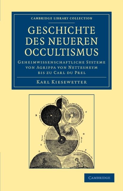 Geschichte des neueren Occultismus : Geheimwissenschaftliche Systeme von Agrippa von Nettesheym bis zu Carl du Prel