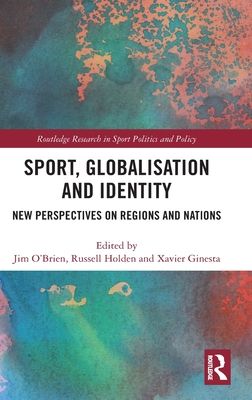 Sport, Globalisation and Identity : New Perspectives on Regions and Nations