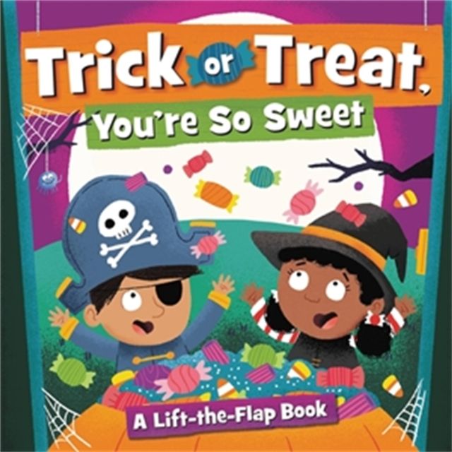 Trick or Treat, You're So Sweet! : A Lift-the-Flap Book