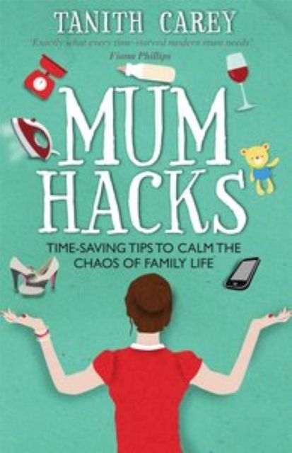 Mum Hacks : Time-saving tips to calm the chaos of family life