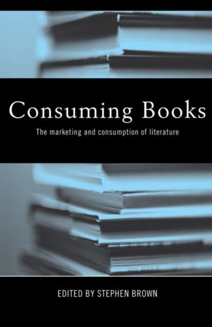 Consuming Books : The Marketing and Consumption of Literature