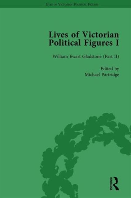Lives of Victorian Political Figures, Part I, Volume 4 : Palmerston, Disraeli and Gladstone by their Contemporaries