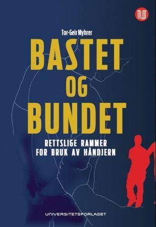 Bastet og bundet : rettslige rammer for bruk av håndjern