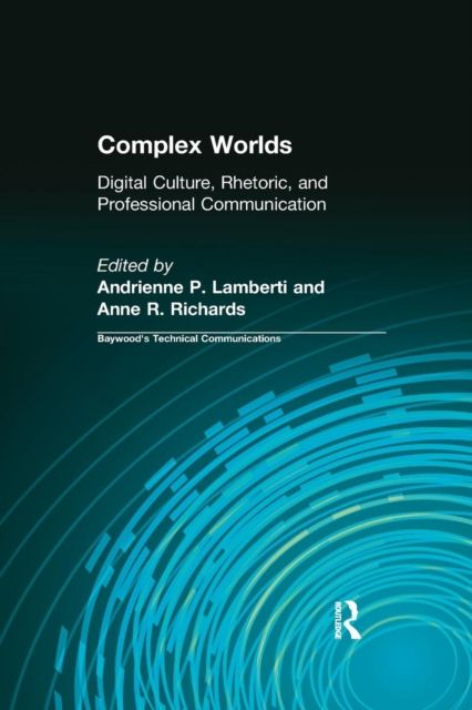 Complex Worlds : Digital Culture, Rhetoric and Professional Communication