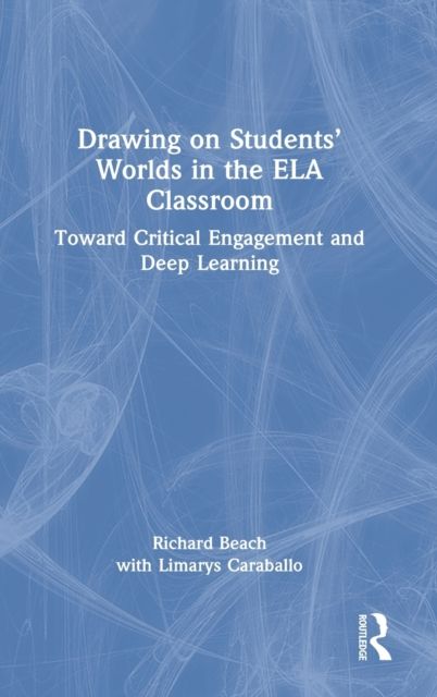 Drawing on Students’ Worlds in the ELA Classroom : Toward Critical Engagement and Deep Learning