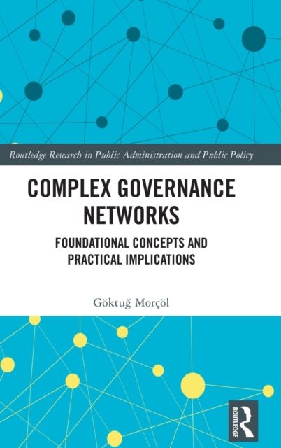 Complex Governance Networks : Foundational Concepts and Practical Implications