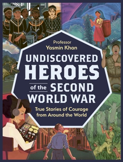 Undiscovered Heroes of the Second World War : True Stories of Courage from around the World