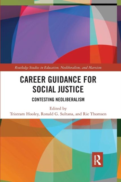 Career guidance for social justice : contesting neoliberalism. Volume 1. Context, theory and research