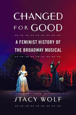 Forsidebilde av Changed for Good : A Feminist History of the Broadway Musical