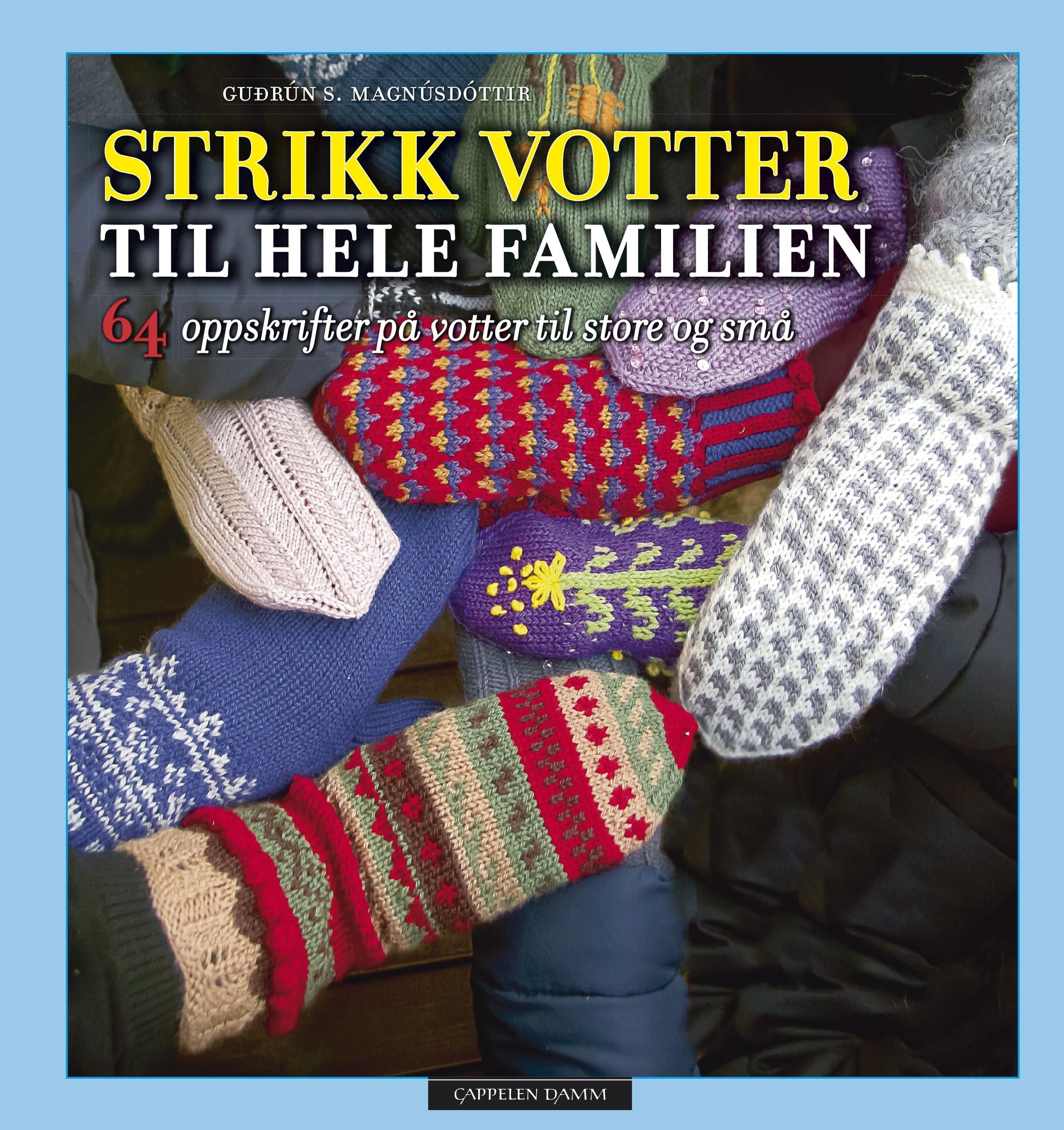 Strikk votter til hele familien : 64 oppskrifter på votter til store og små