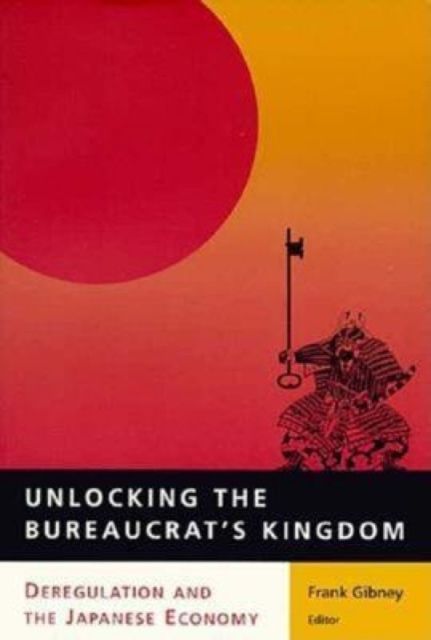 Unlocking the Bureaucrat's Kingdom : Deregulation and the Japanese Economy