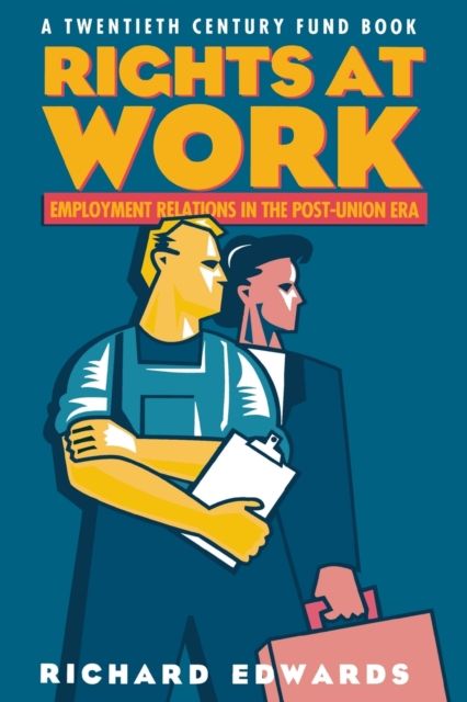 Rights at Work : Employment Relations in the Post-Union Era