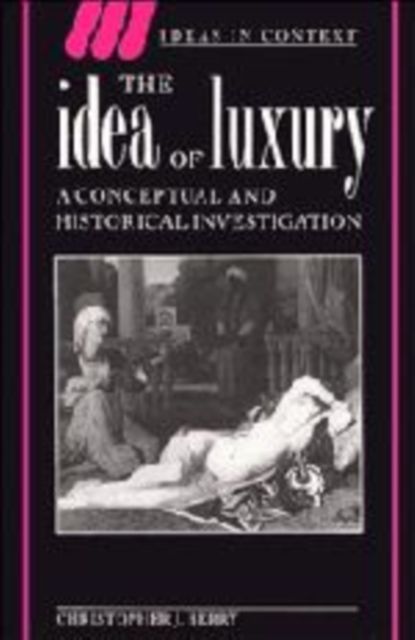 The Idea of Luxury : A Conceptual and Historical Investigation