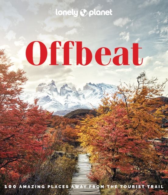 Lonely Planet Offbeat : 100 Alternative Travel Experiences for Adventurers Seeking Peaceful, Lesser-Known Destinations – Insider Tips, Stunning Photography & Local Impact