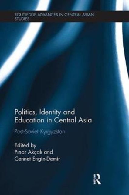 Politics, Identity and Education in Central Asia : Post-Soviet Kyrgyzstan
