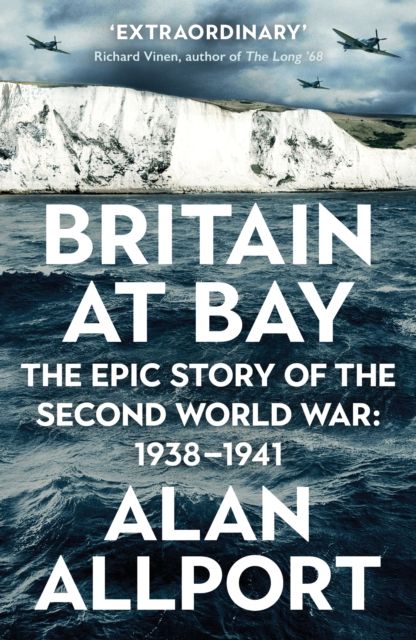 Britain at Bay : The Epic Story of the Second World War: 1938-1941