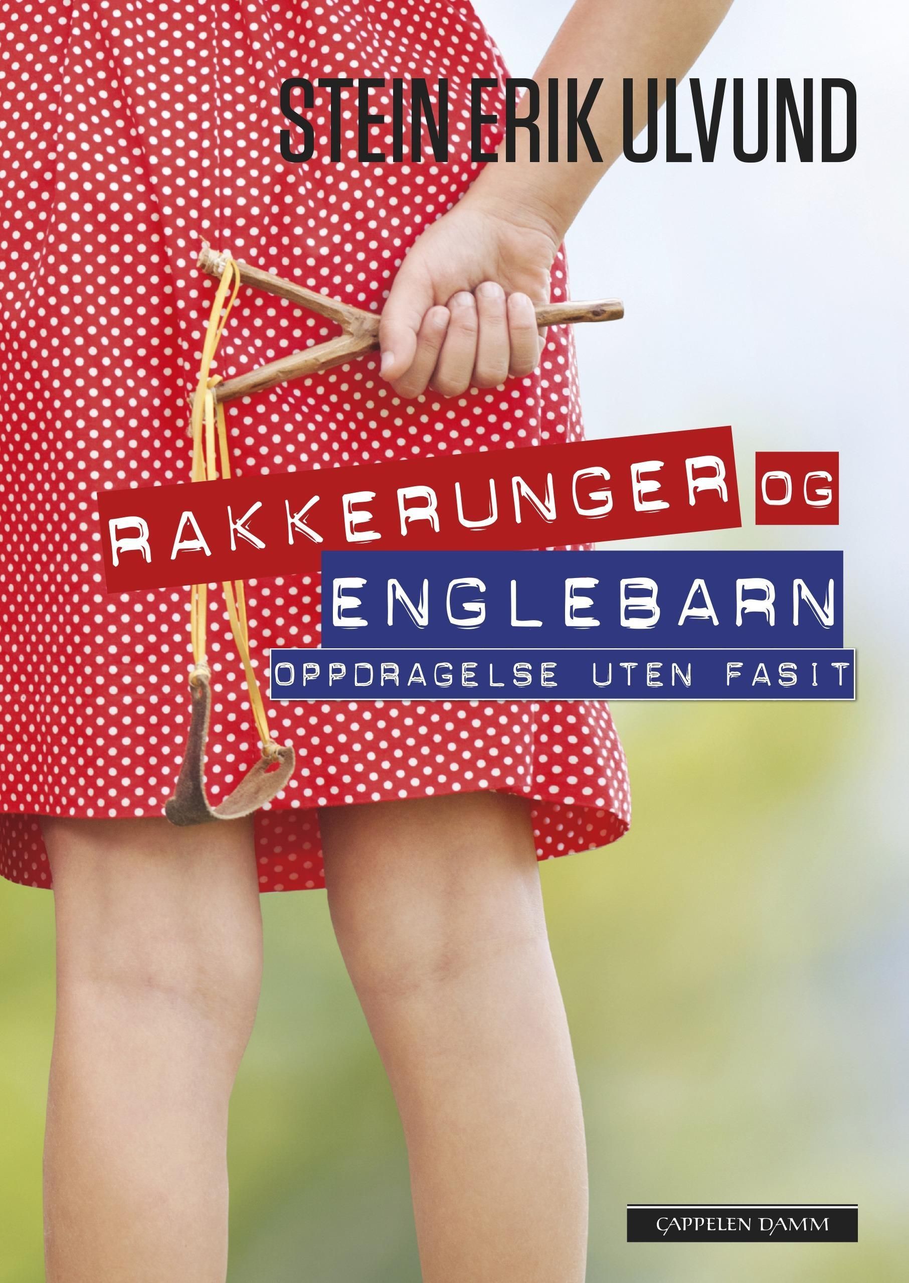 Rakkerunger og englebarn : oppdragelse uten fasit