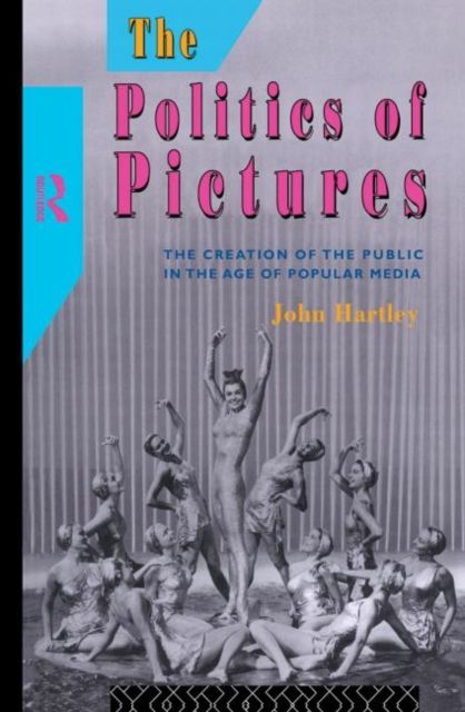 The Politics of Pictures : The Creation of the Public in the Age of the Popular Media