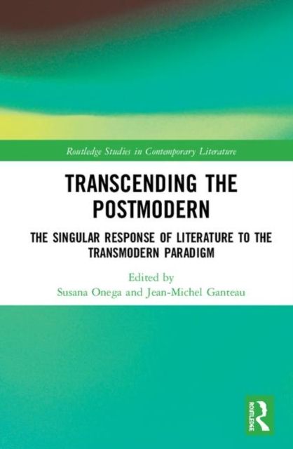 Transcending the Postmodern : The Singular Response of Literature to the Transmodern Paradigm