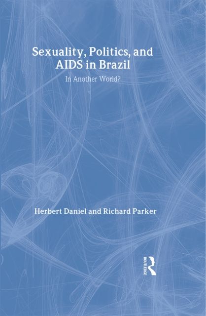 Forsidebilde av Sexuality, Politics and AIDS in Brazil : In Another World?
